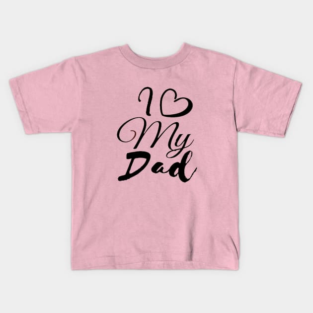 I love my dad Kids T-Shirt by This is store